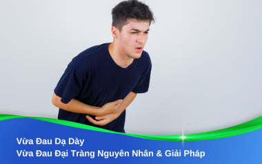 Vừa Đau Dạ Dày Vừa Đau Đại Tràng Nguyên Nhân & Giải Pháp