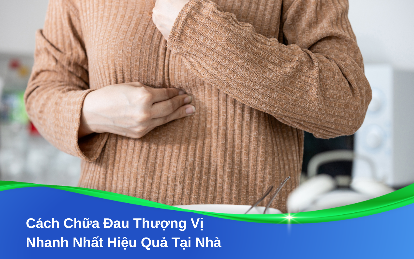 Cách Chữa Đau Thượng Vị Nhanh Nhất Hiệu Quả Tại Nhà