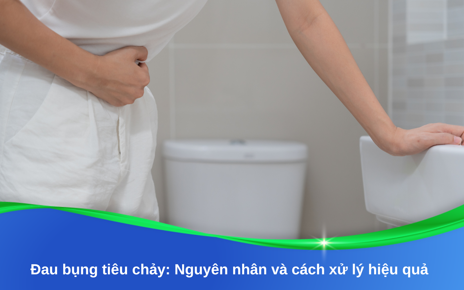 Đau bụng tiêu chảy: Nguyên nhân và cách xử lý hiệu quả