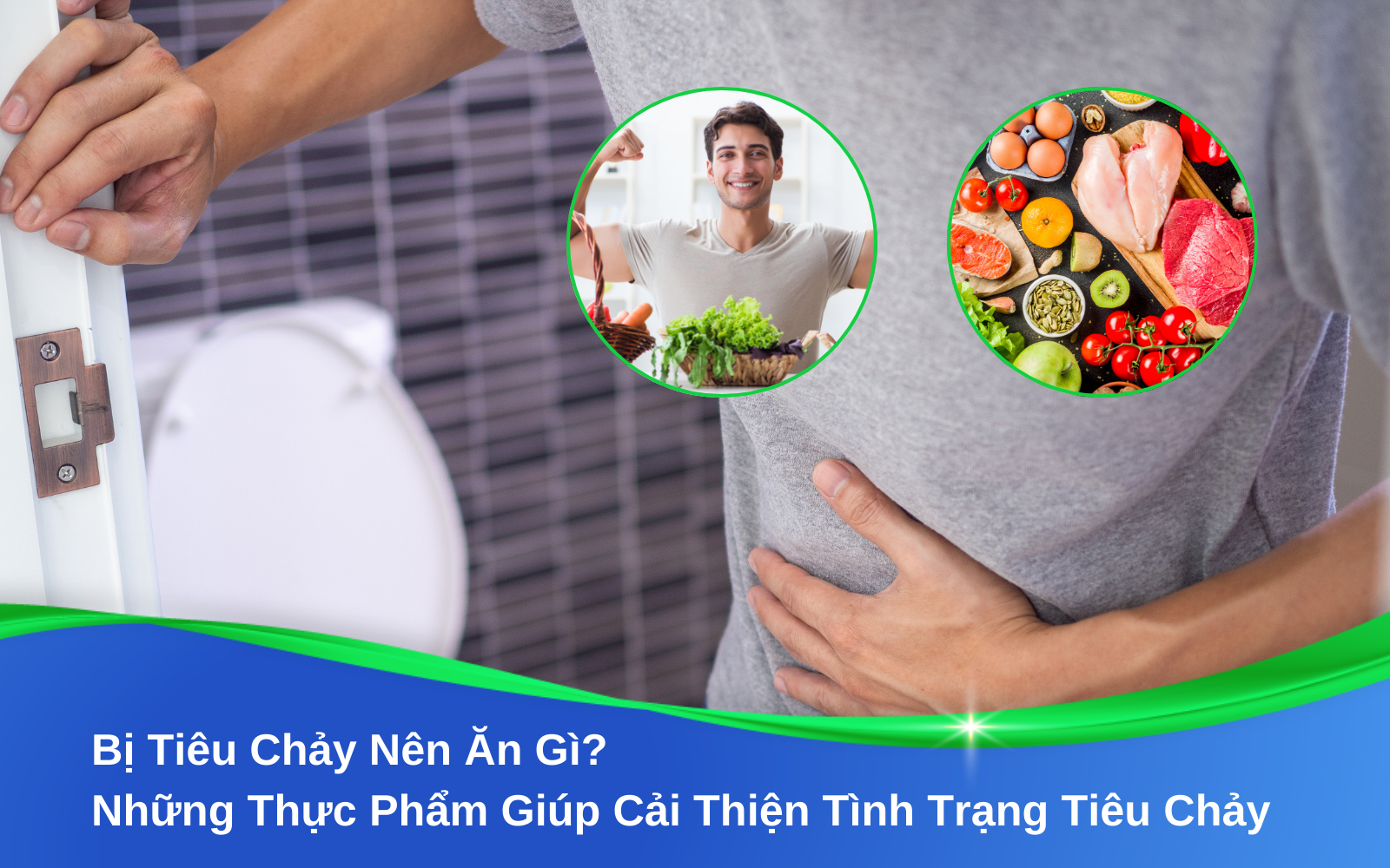 Bị Tiêu Chảy Nên Ăn Gì? Những Thực Phẩm Giúp Cải Thiện Tình Trạng Tiêu Chảy