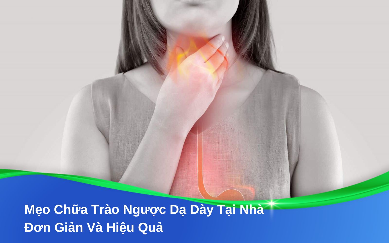 Mẹo Chữa Trào Ngược Dạ Dày Tại Nhà Đơn Giản Và Hiệu Quả
