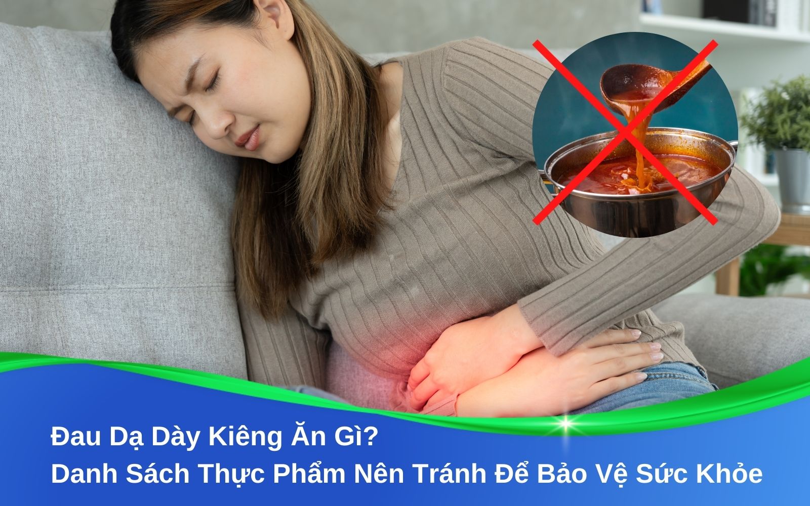 Đau Dạ Dày Kiêng Ăn Gì? Danh Sách Thực Phẩm Nên Tránh Để Bảo Vệ Sức Khỏe
