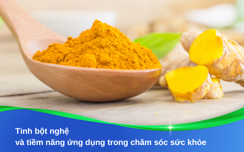 Tinh bột nghệ và tiềm năng ứng dụng trong chăm sóc sức khỏe