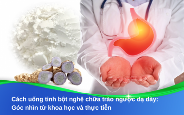 Cách uống tinh bột nghệ chữa trào ngược dạ dày: Góc nhìn từ khoa học và thực tiễn