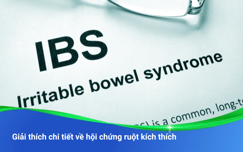 Giải thích chi tiết về hội chứng ruột kích thích